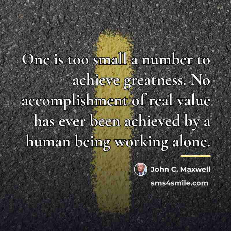 “One is too small a number to achieve greatness. No…” quote by John C. Maxwell