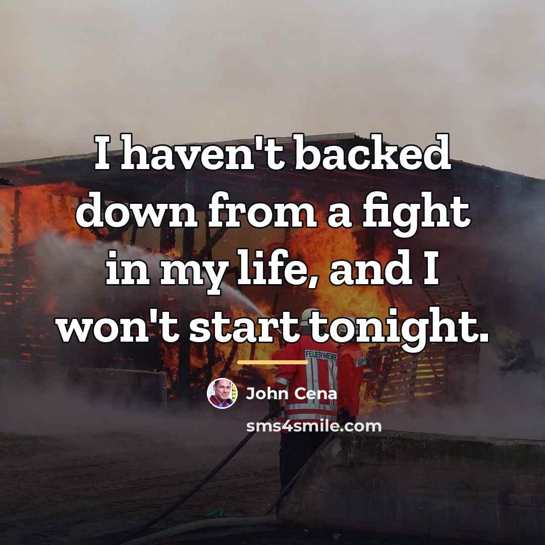 “I haven't backed down from a fight in my life,…” quote by John Cena