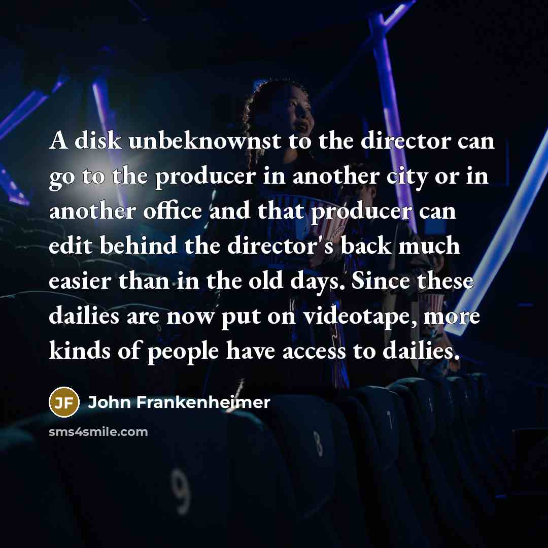 “A disk unbeknownst to the director can go to the…” quote by John Frankenheimer