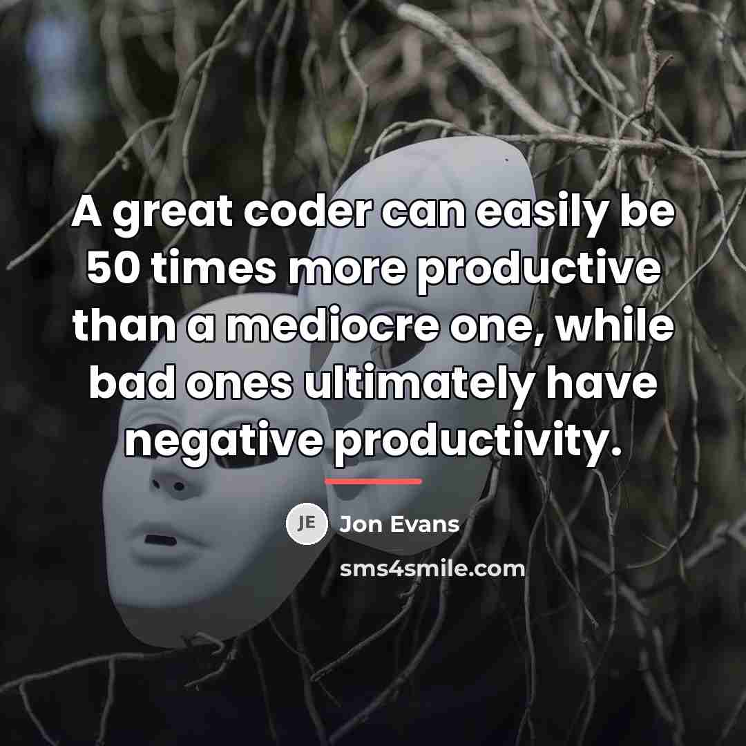 “A great coder can easily be 50 times more productive…” quote by Jon Evans