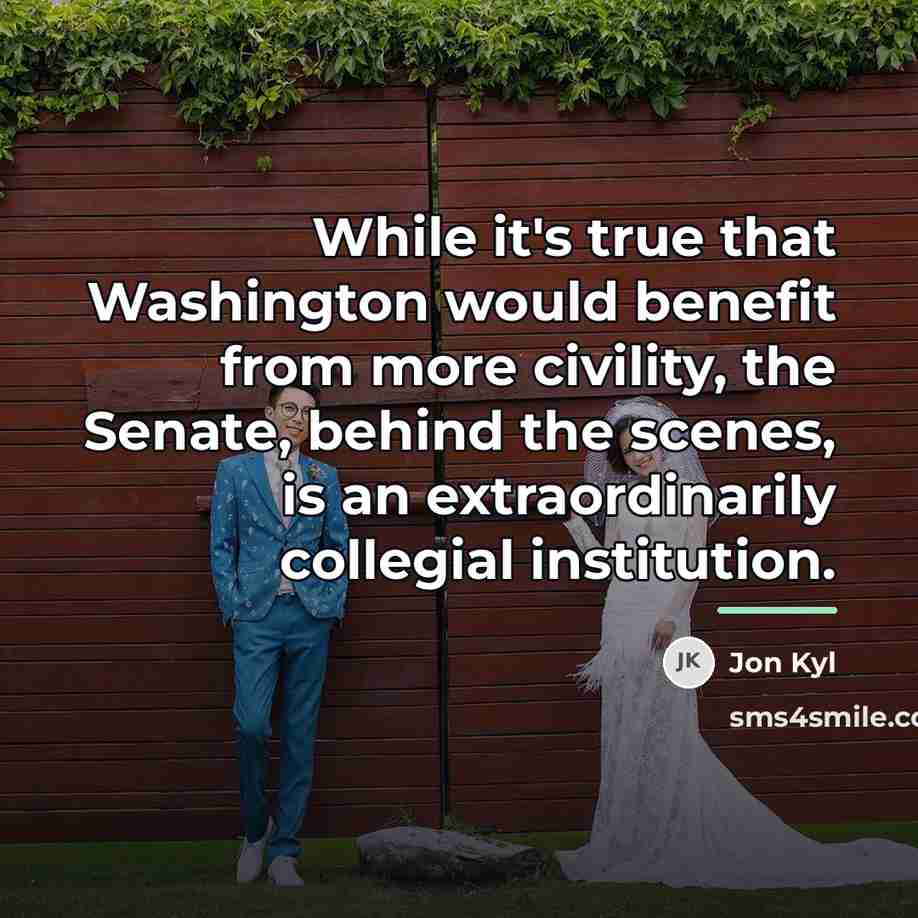 “While it's true that Washington would benefit from more civility,…” quote by Jon Kyl