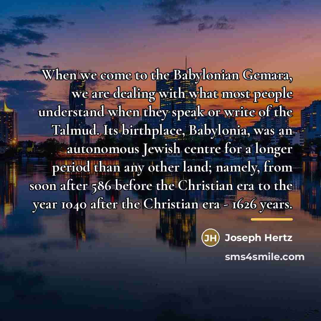 “When we come to the Babylonian Gemara, we are dealing…” quote by Joseph Hertz