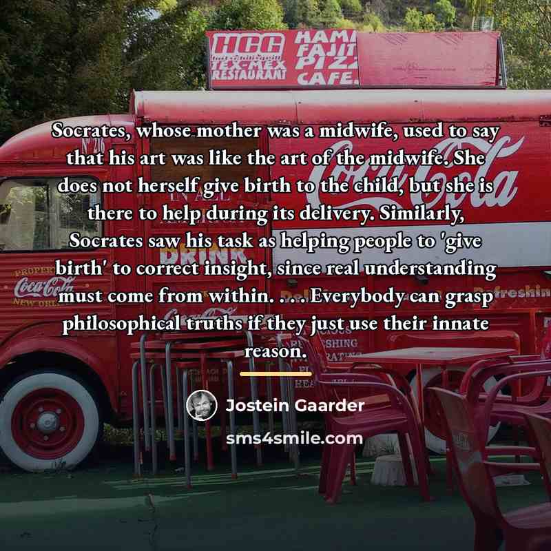 “Socrates, whose mother was a midwife, used to say that…” quote by Jostein Gaarder