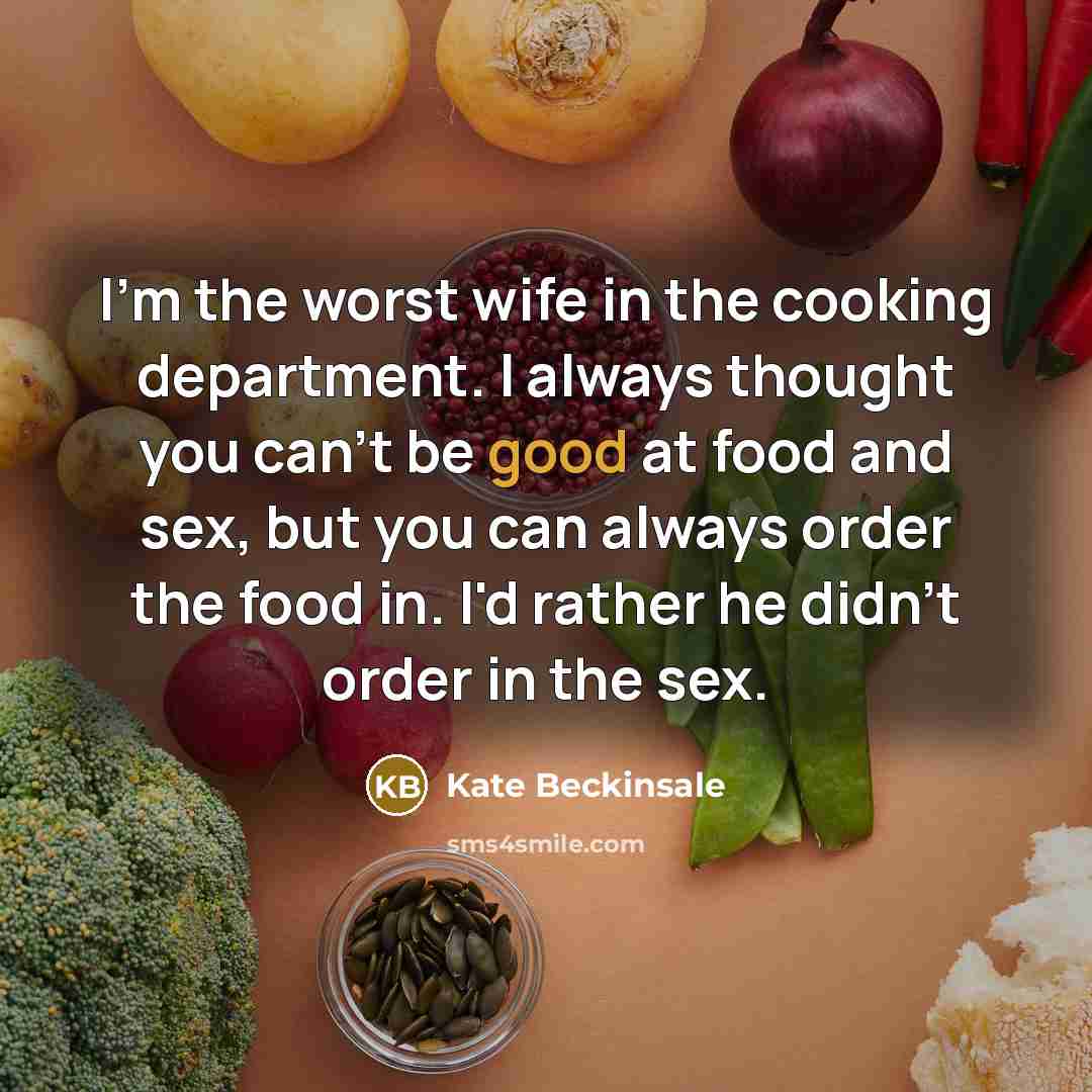 “I'm the worst wife in the cooking department. I always…” quote by Kate Beckinsale