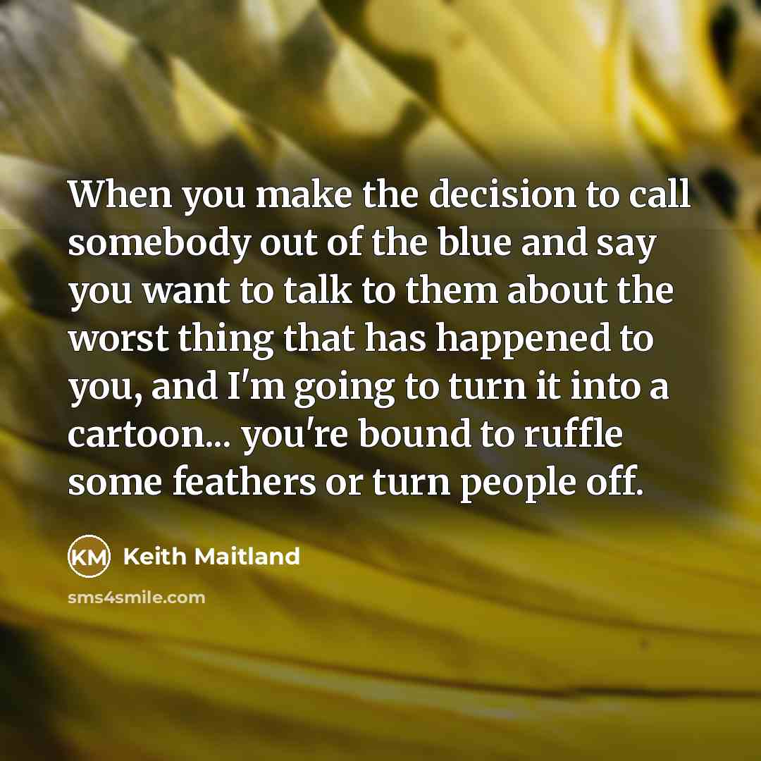 “When you make the decision to call somebody out of…” quote by Keith Maitland