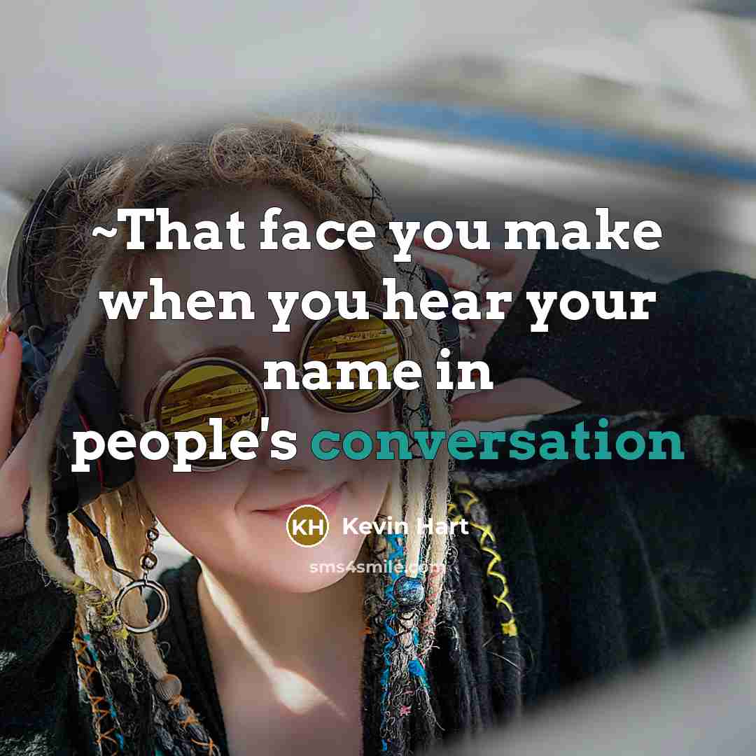 “~That face you make when you hear your name in…” quote by Kevin Hart