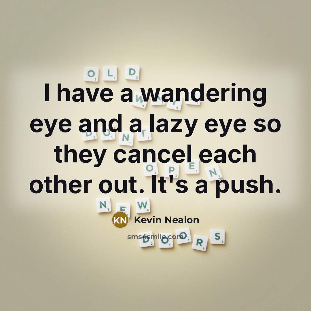 “I have a wandering eye and a lazy eye so…” quote by Kevin Nealon