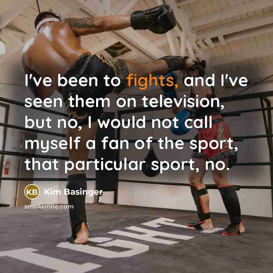 “I've been to fights, and I've seen them on television,…” quote by Kim Basinger