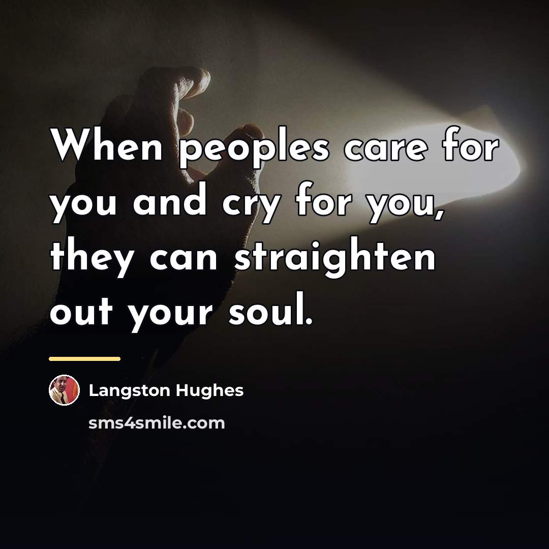 “When peoples care for you and cry for you, they…” quote by Langston Hughes