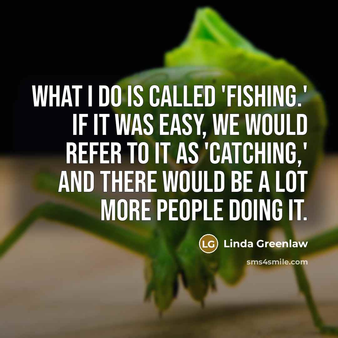 “What I do is called 'fishing.' If it was easy,…” quote by Linda Greenlaw