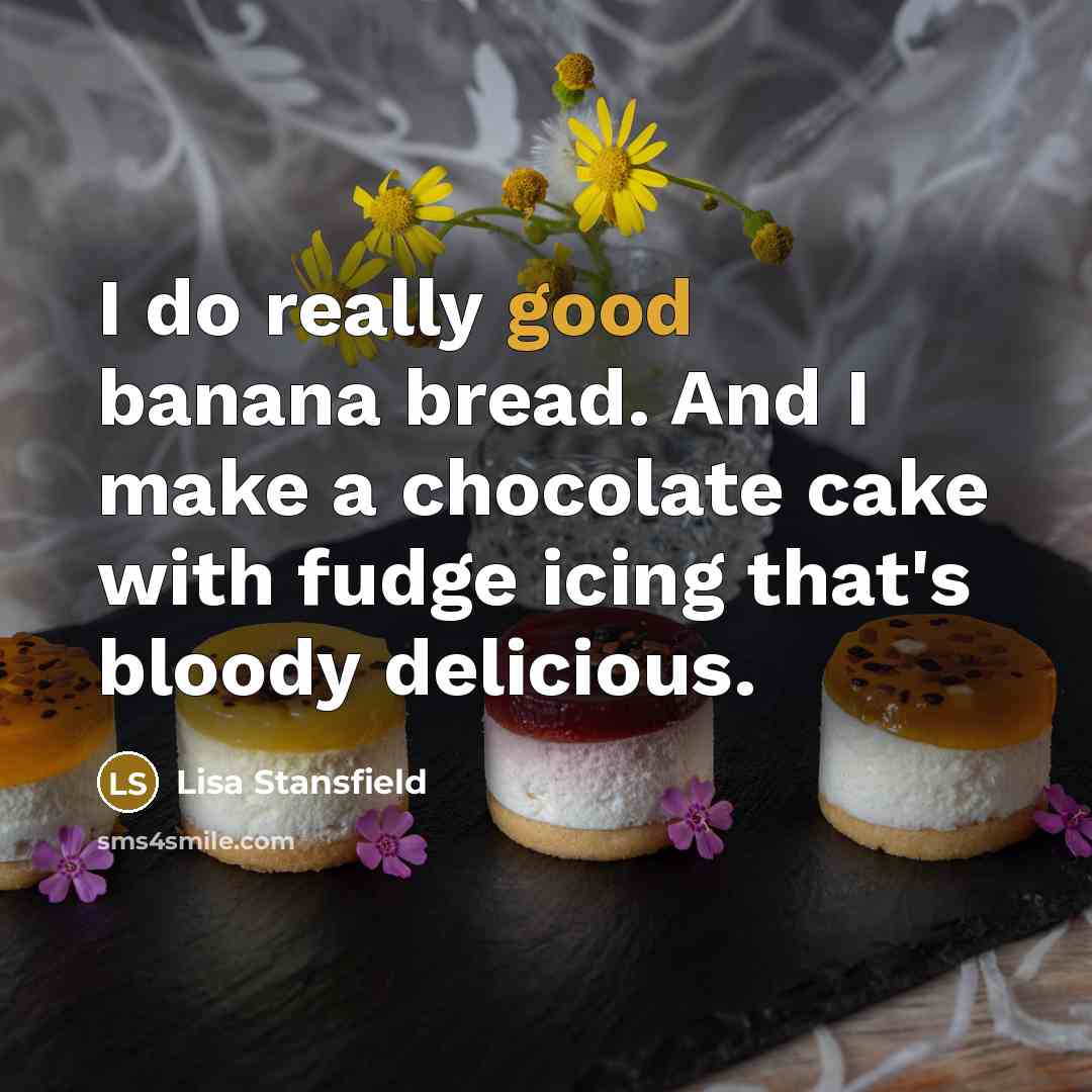 “I do really good banana bread. And I make a…” quote by Lisa Stansfield
