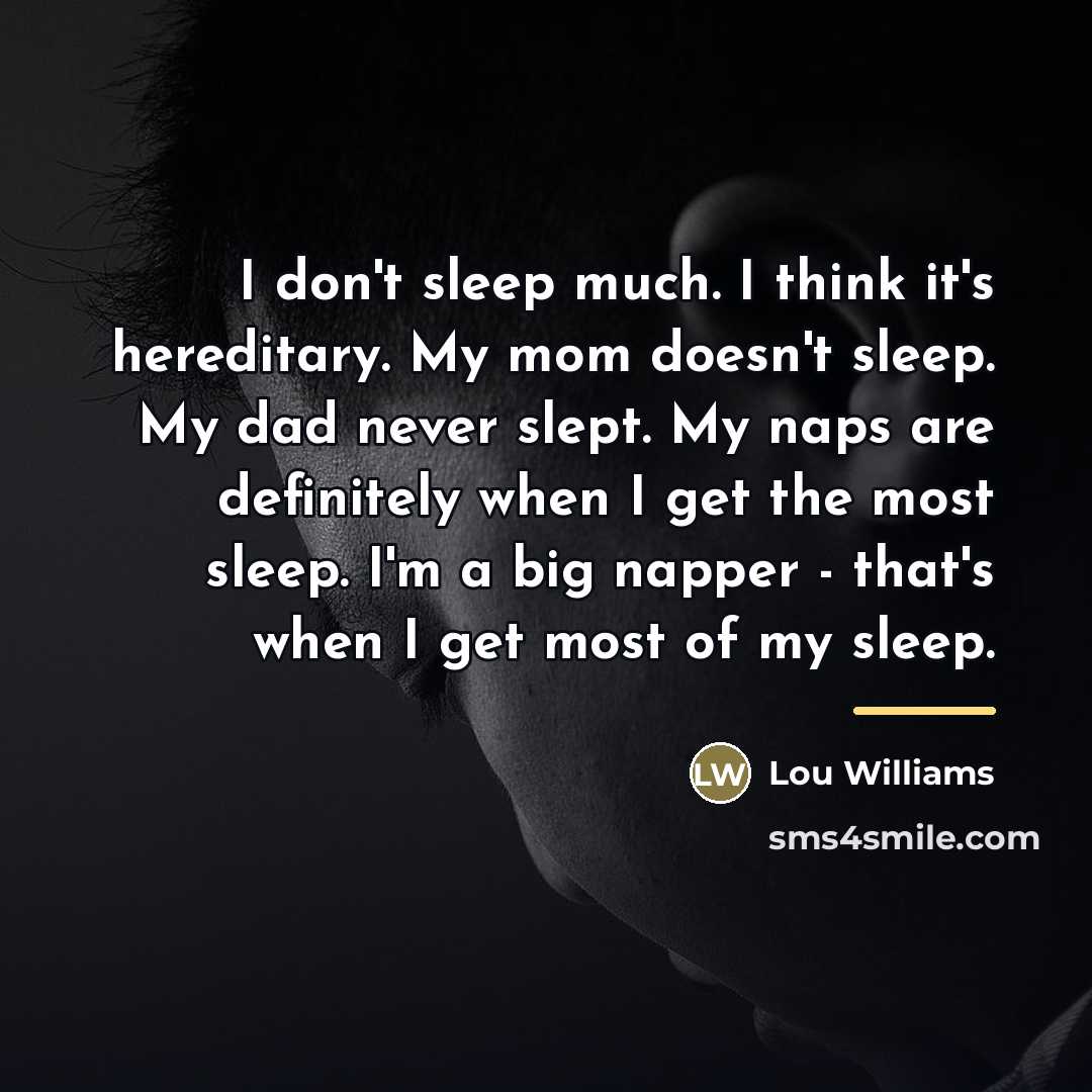 “I don't sleep much. I think it's hereditary. My mom…” quote by Lou Williams