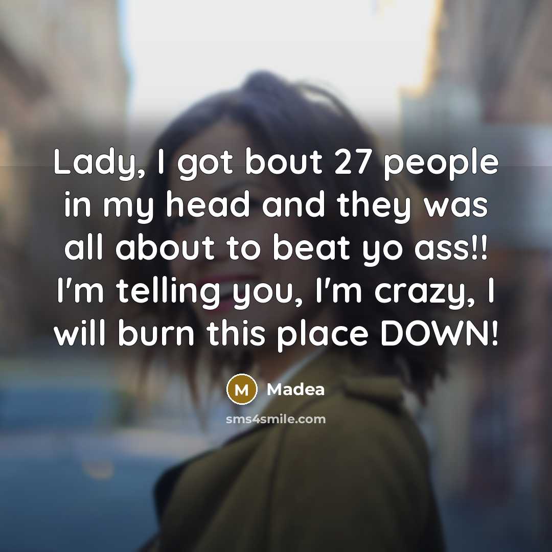“Lady, I got bout 27 people in my head and…” quote by Madea
