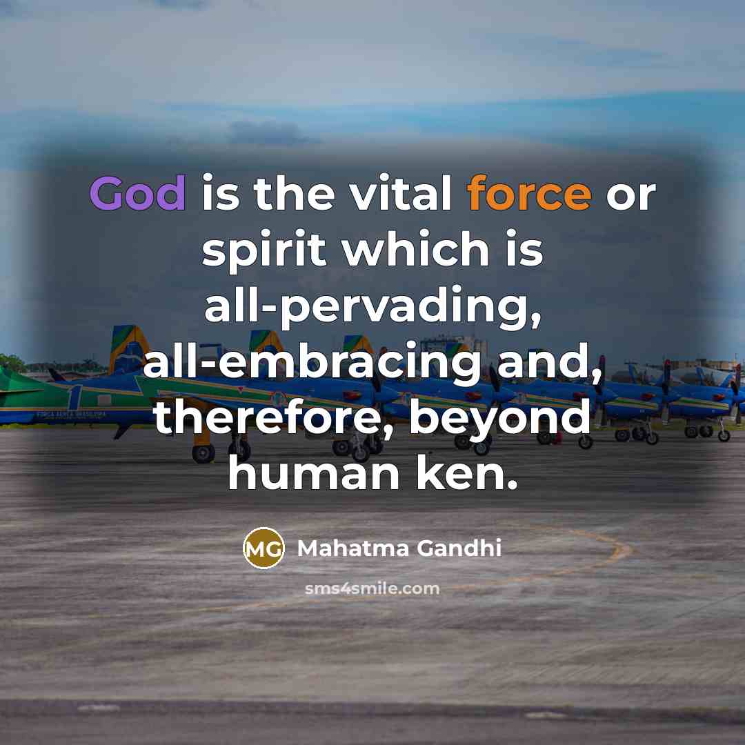 “God is the vital force or spirit which is all-pervading,…” quote by Mahatma Gandhi