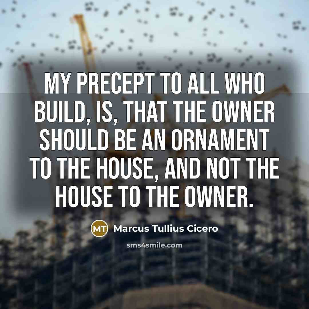 “My precept to all who build, is, that the owner…” quote by Marcus Tullius Cicero
