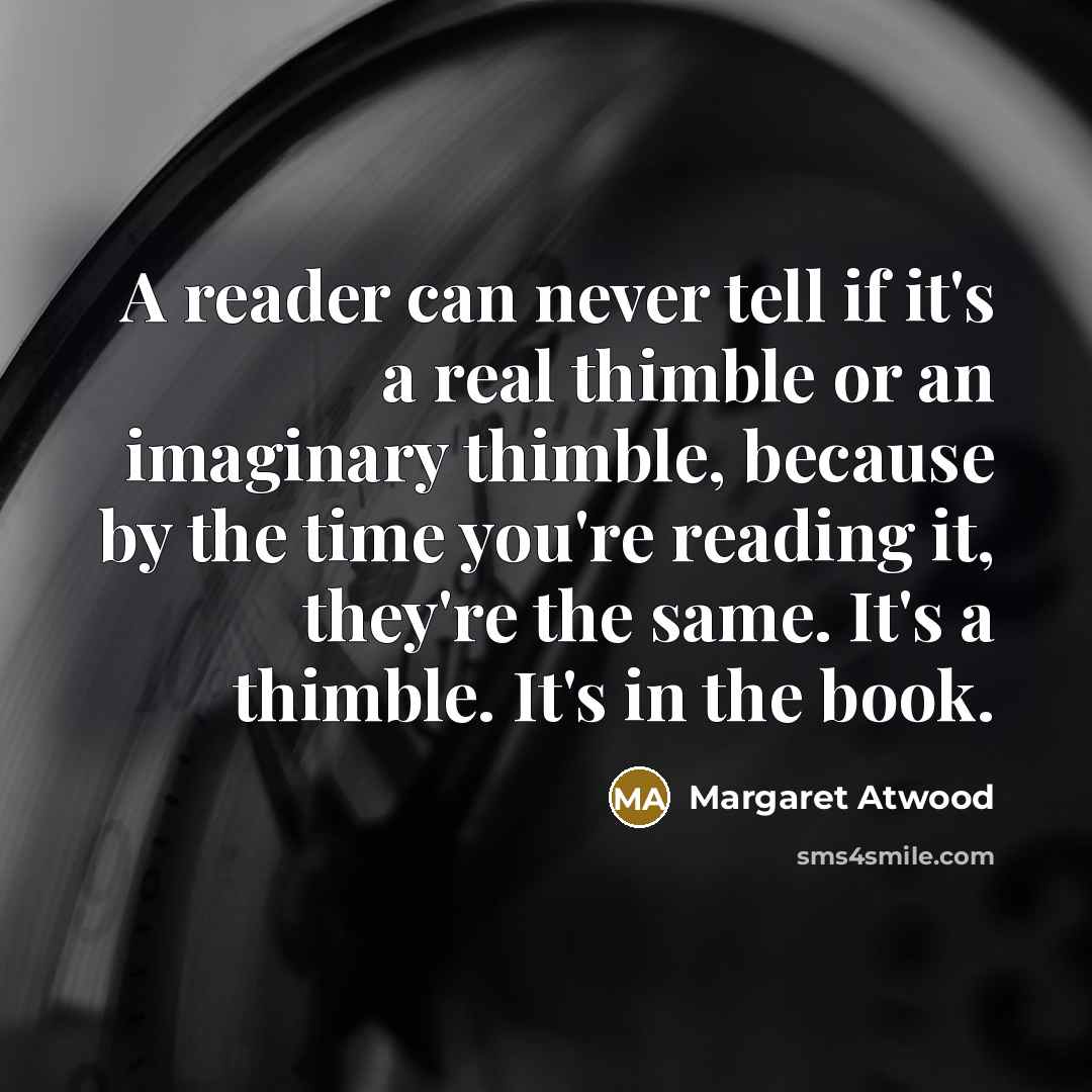 “A reader can never tell if it's a real thimble…” quote by Margaret Atwood