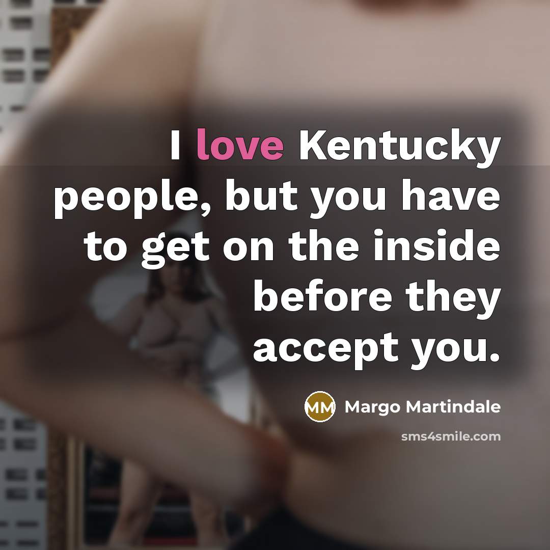 “I love Kentucky people, but you have to get on…” quote by Margo Martindale