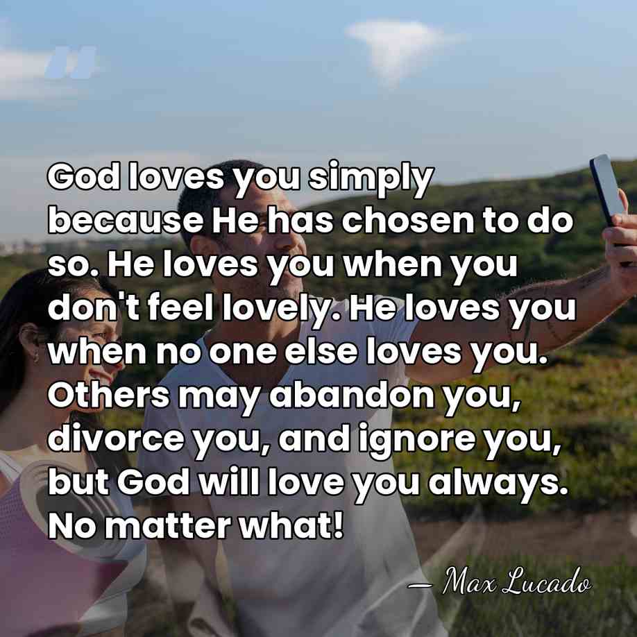 God loves you simply because He has chosen to do so. He&hellip; - Max Lucado