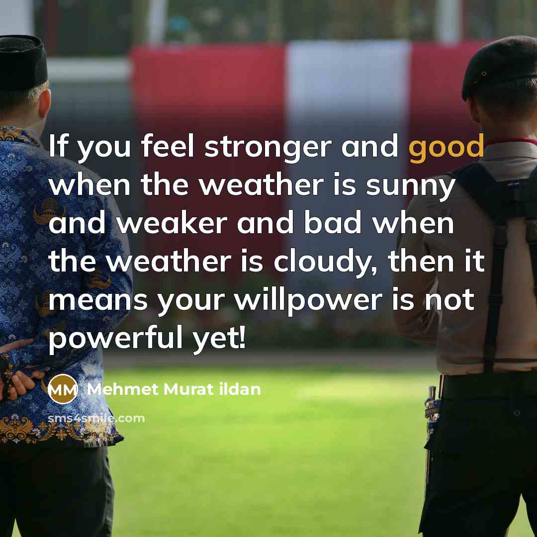 “If you feel stronger and good when the weather is…” quote by Mehmet Murat Ildan