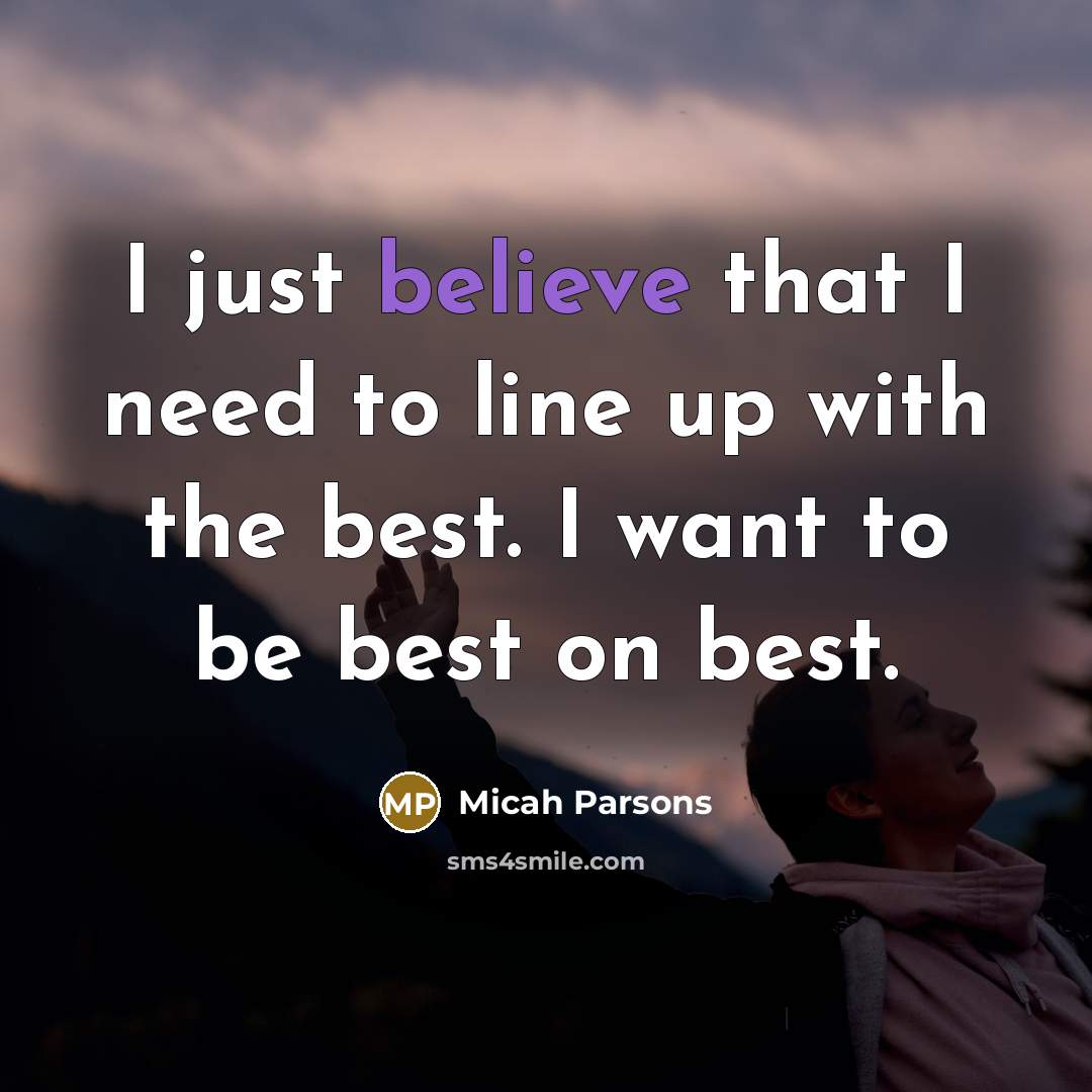 “I just believe that I need to line up with…” quote by Micah Parsons