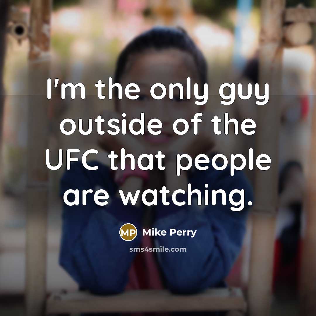 “I'm the only guy outside of the UFC that people…” quote by Mike Perry