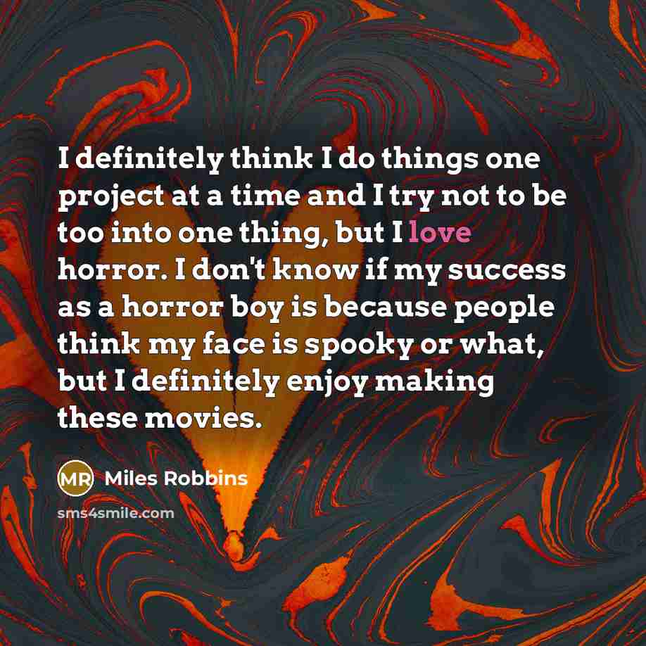 “I definitely think I do things one project at a…” quote by Miles Robbins