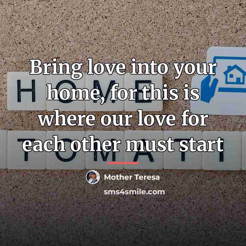 “Bring love into your home, for this is where our…” quote by Mother Teresa