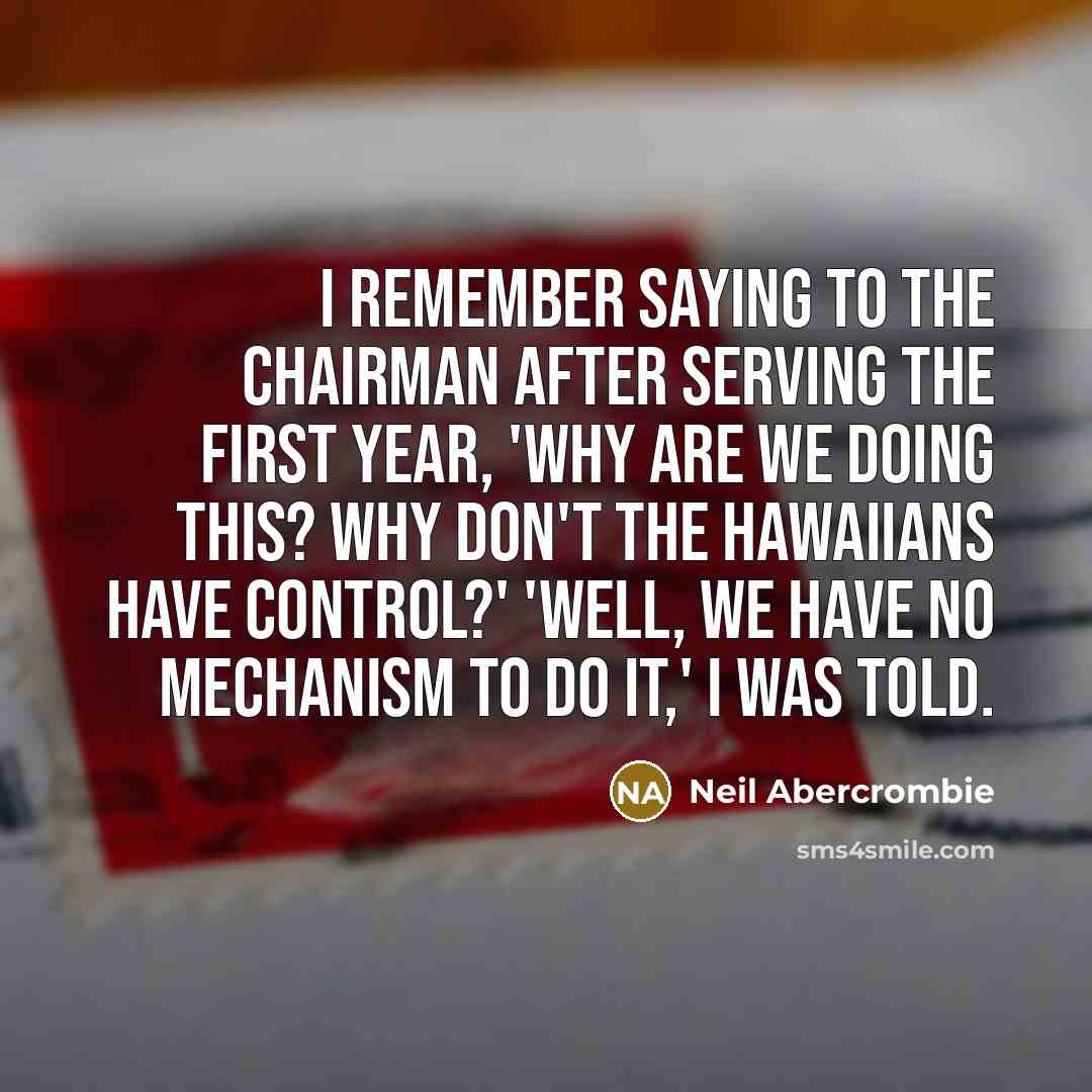 “I remember saying to the chairman after serving the first…” quote by Neil Abercrombie