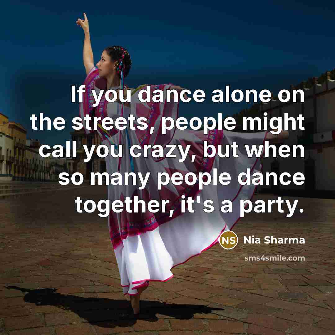 “If you dance alone on the streets, people might call…” quote by Nia Sharma
