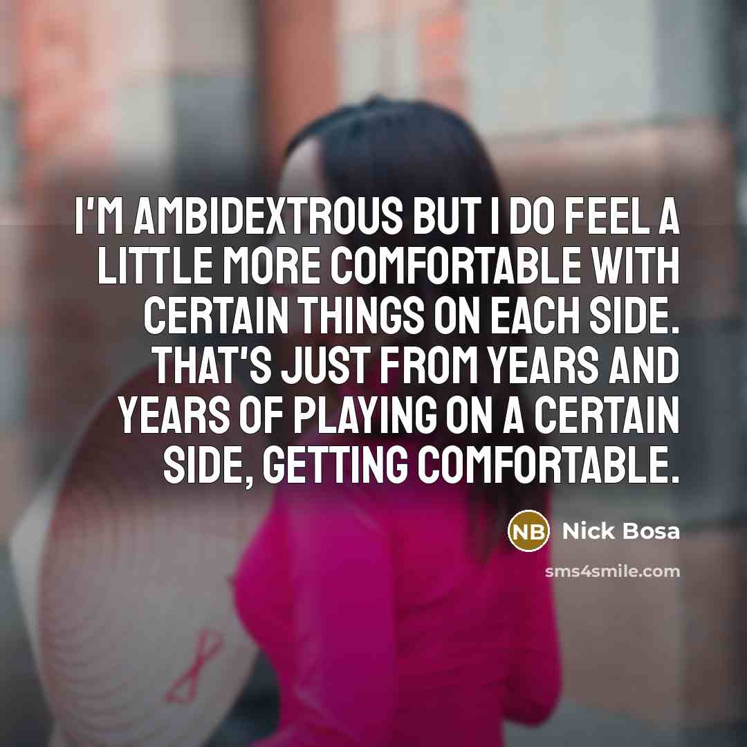“I'm ambidextrous but I do feel a little more comfortable…” quote by Nick Bosa