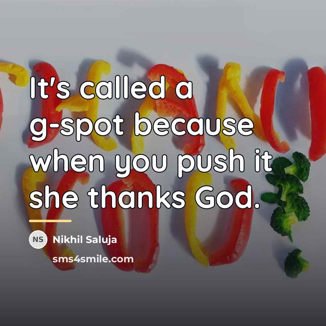 “It's called a g-spot because when you push it she…” quote by Nikhil Saluja