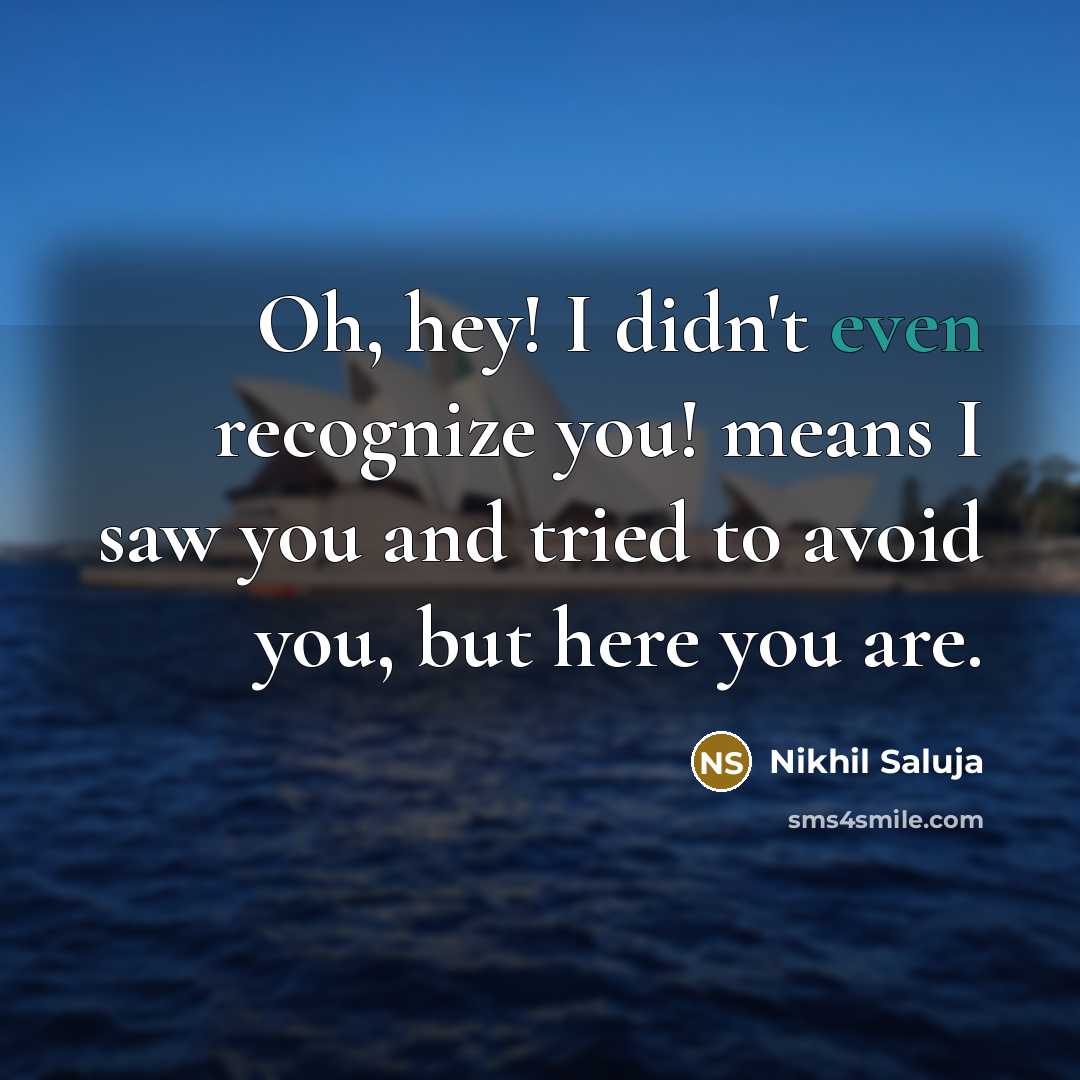 “Oh, hey! I didn't even recognize you! means I saw…” quote by Nikhil Saluja