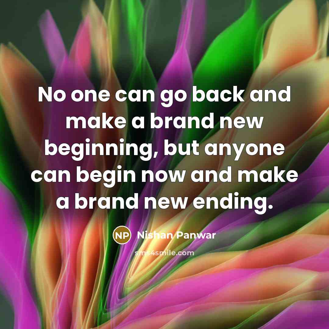 “No one can go back and make a brand new…” quote by Nishan Panwar