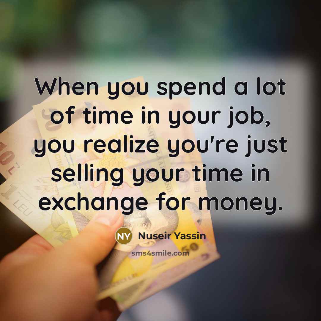 “When you spend a lot of time in your job,…” quote by Nuseir Yassin