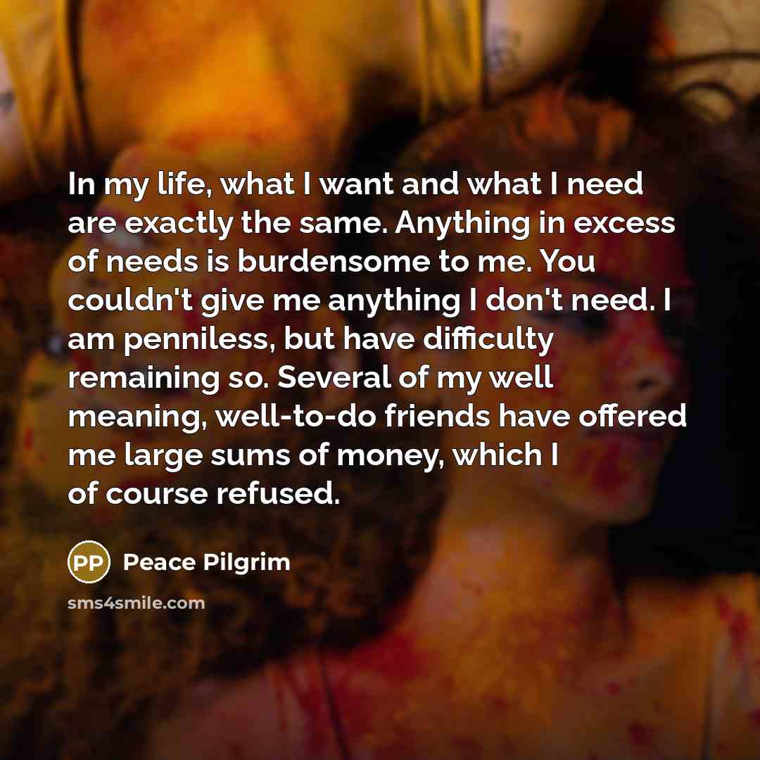 “In my life, what I want and what I need…” quote by Peace Pilgrim