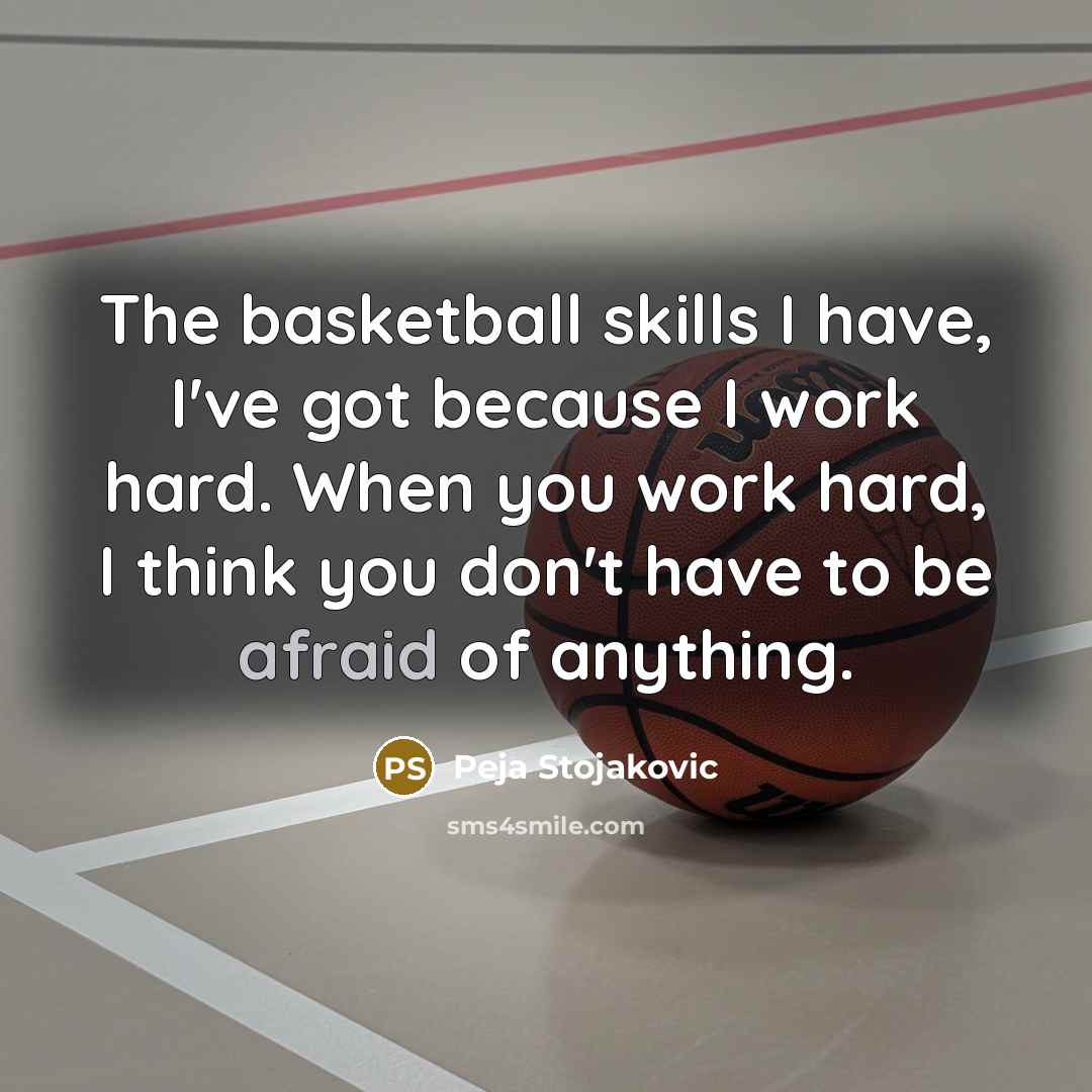 “The basketball skills I have, I've got because I work…” quote by Peja Stojakovic