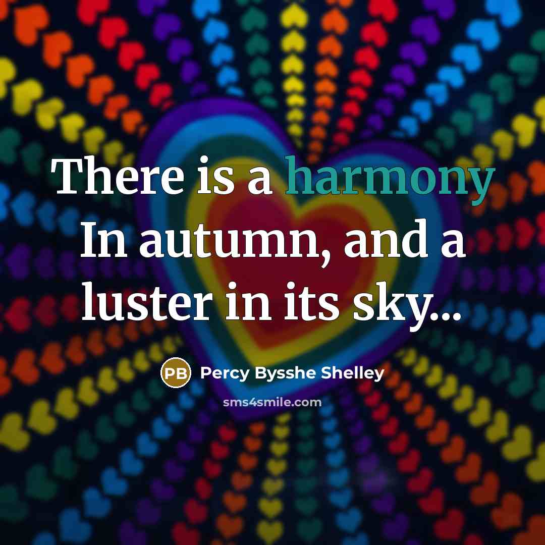 “There is a harmony In autumn, and a luster in…” quote by Percy Bysshe Shelley