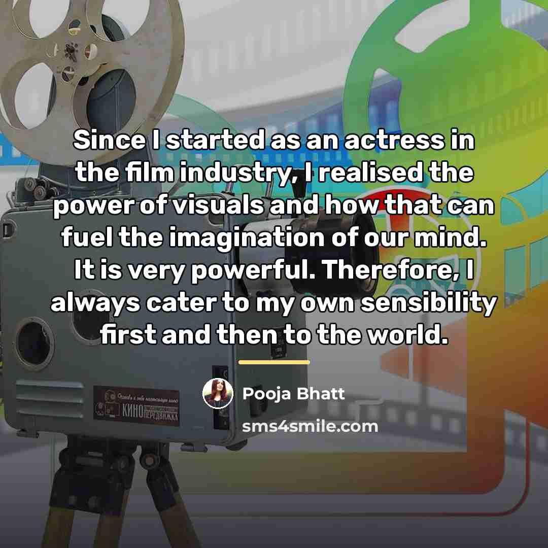 “Since I started as an actress in the film industry,…” quote by Pooja Bhatt