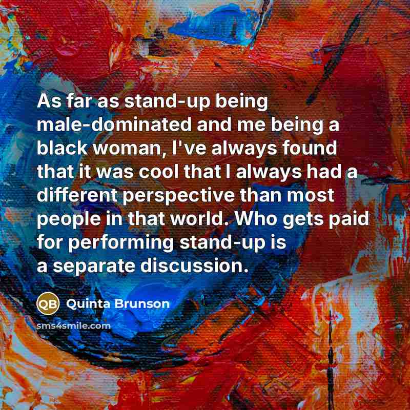 “As far as stand-up being male-dominated and me being a…” quote by Quinta Brunson