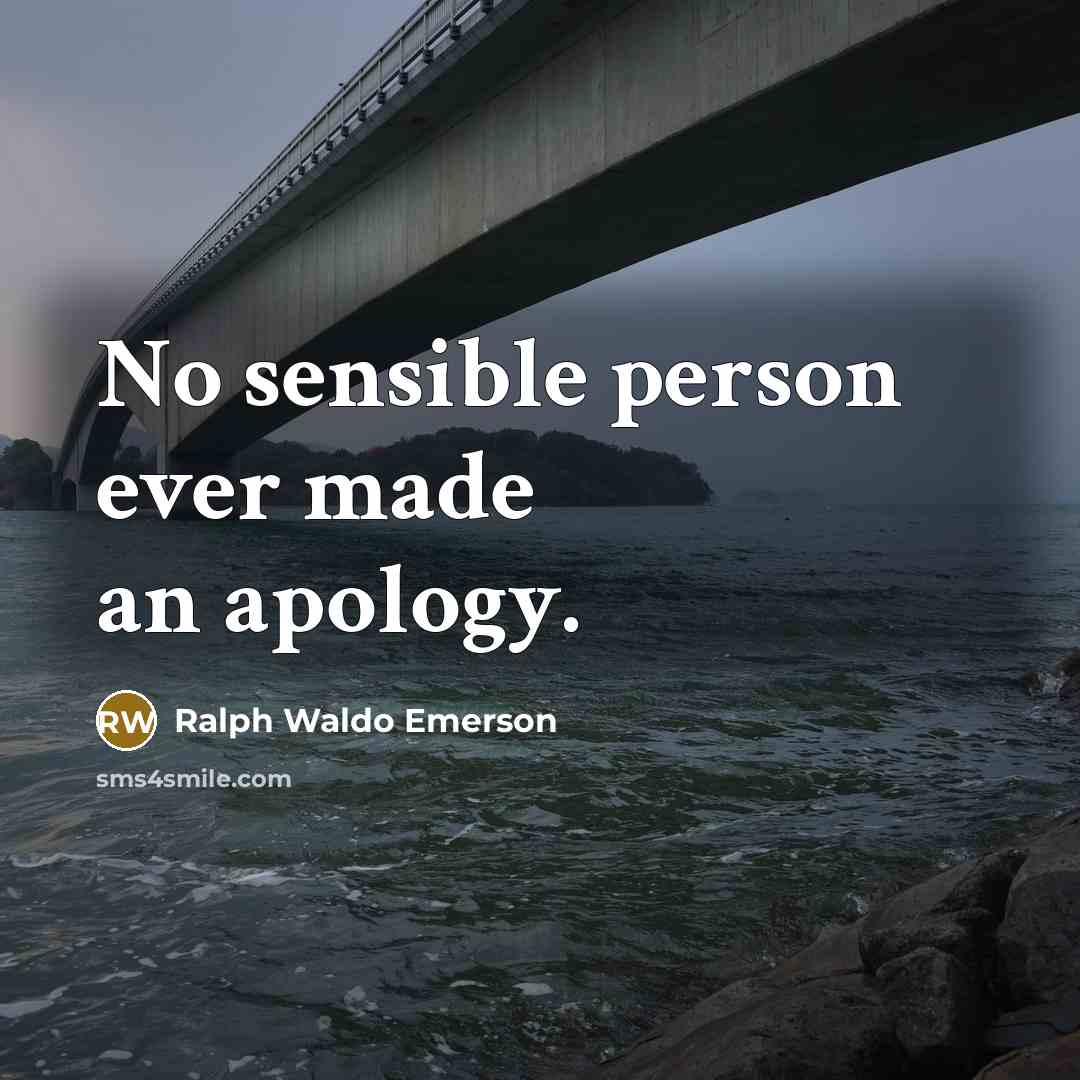 “No sensible person ever made an apology.…” quote by Ralph Waldo Emerson