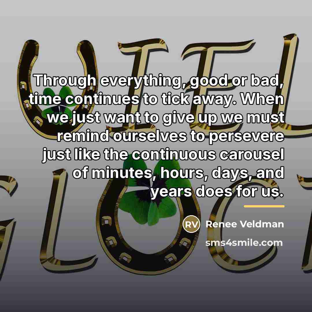 “Through everything, good or bad, time continues to tick away.…” quote by Renee Veldman