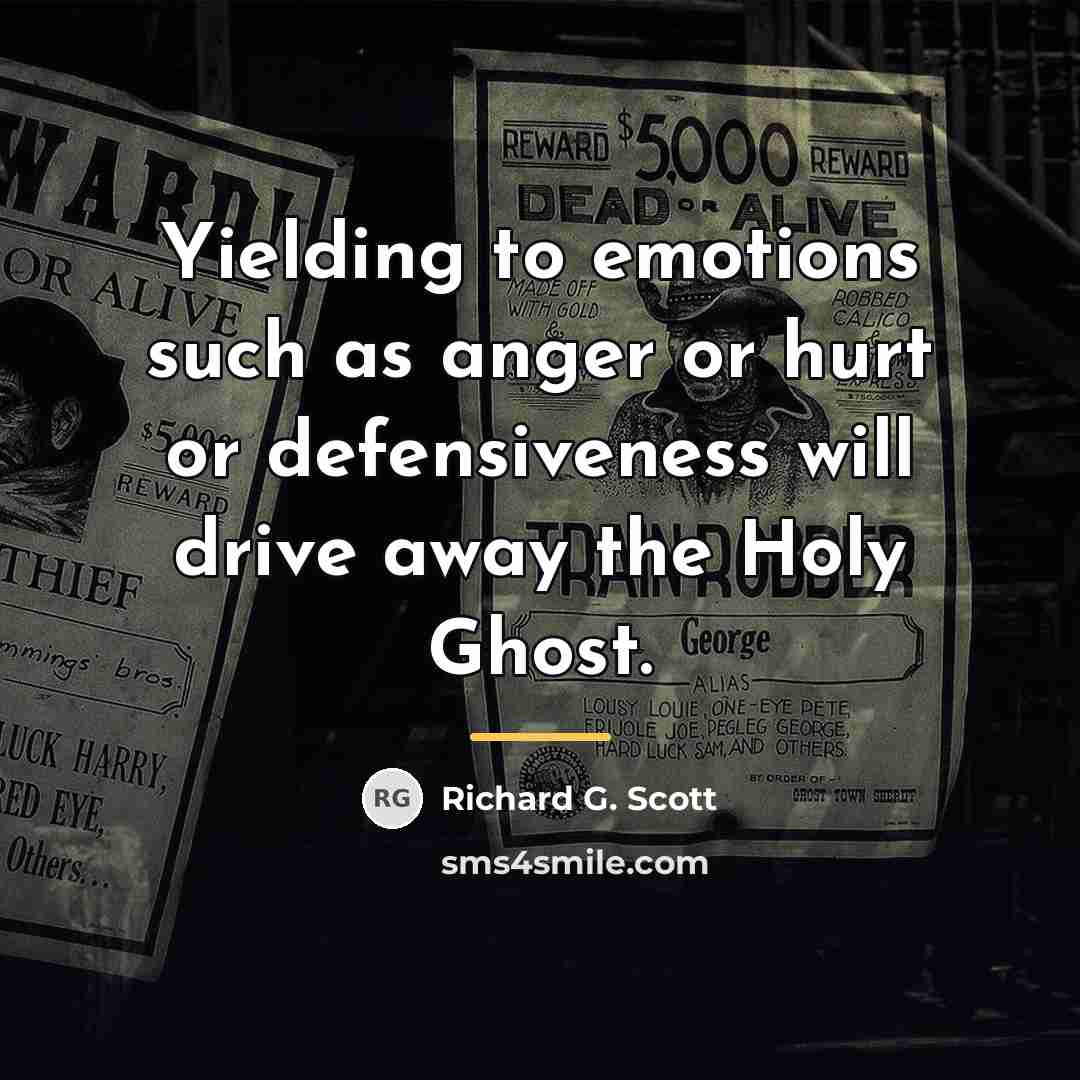“Yielding to emotions such as anger or hurt or defensiveness…” quote by Richard G. Scott