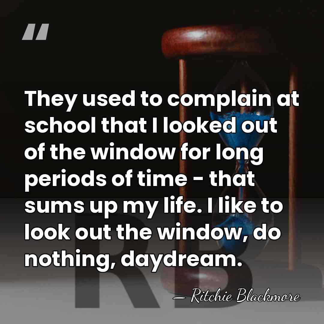 They used to complain at school that I looked out of the&hellip; - Ritchie Blackmore