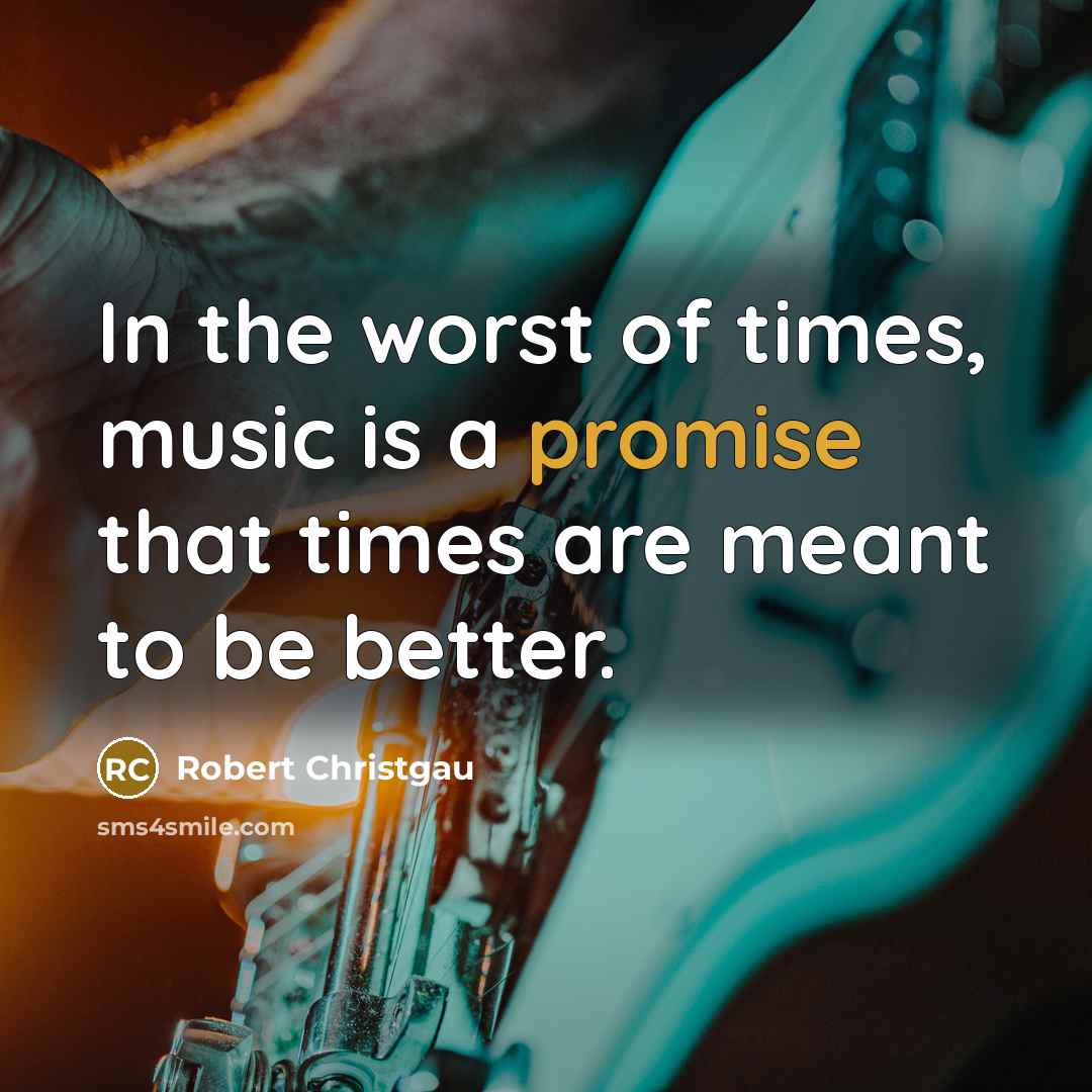 “In the worst of times, music is a promise that…” quote by Robert Christgau