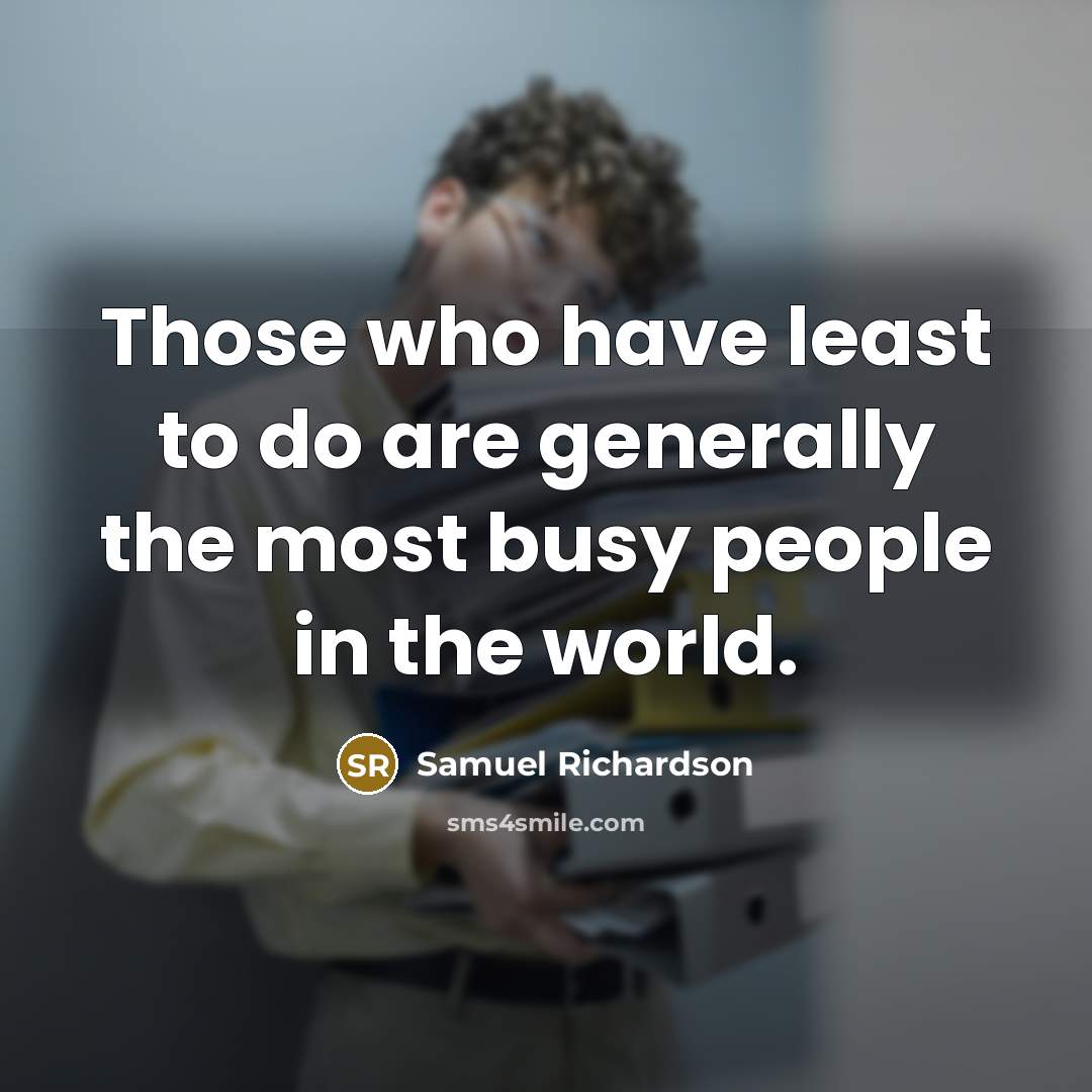 “Those who have least to do are generally the most…” quote by Samuel Richardson