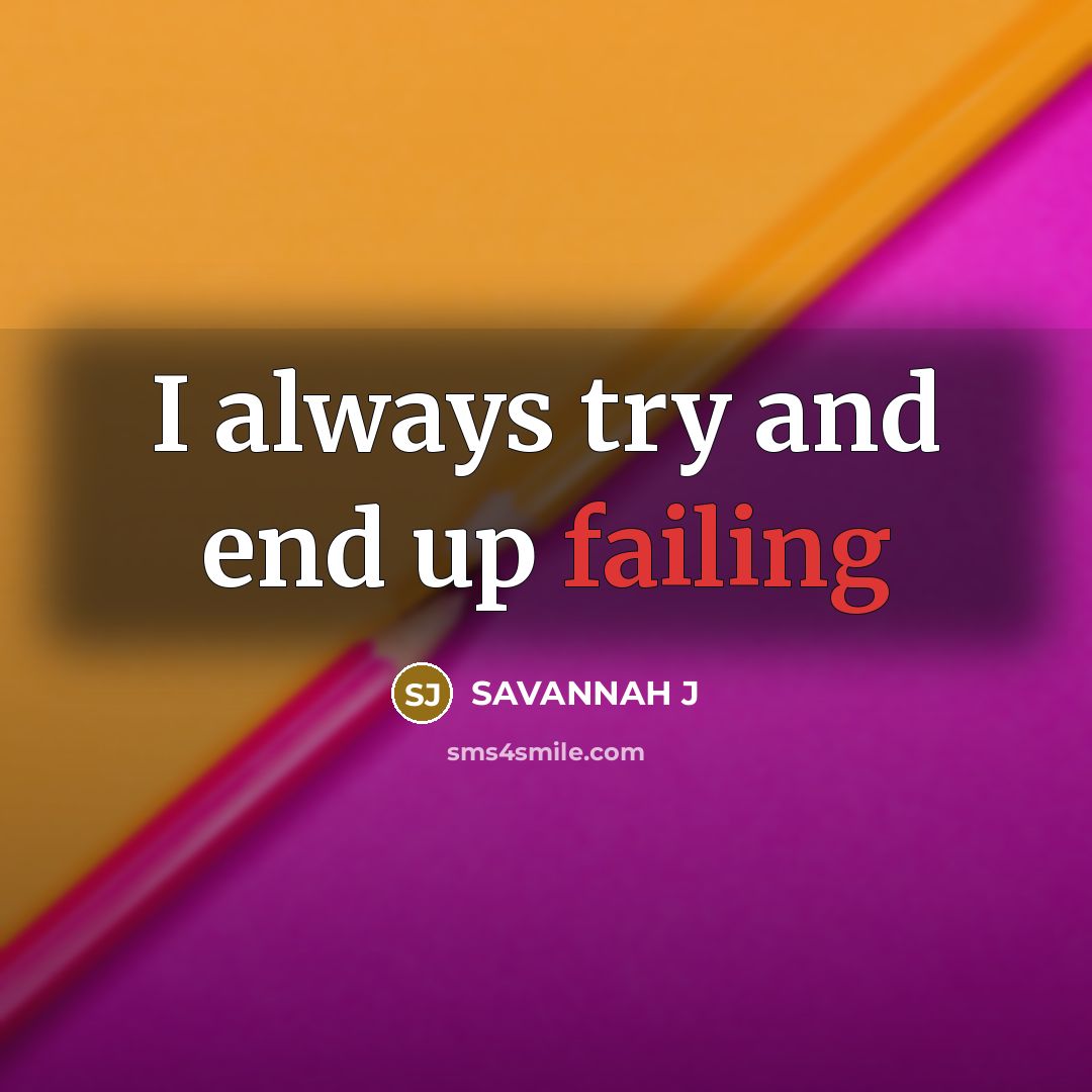 “I always try and end up failing” quote by Savannah J