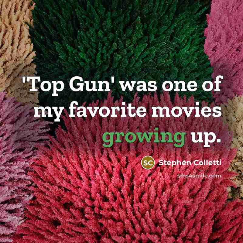 “'Top Gun' was one of my favorite movies growing up.…” quote by Stephen Colletti