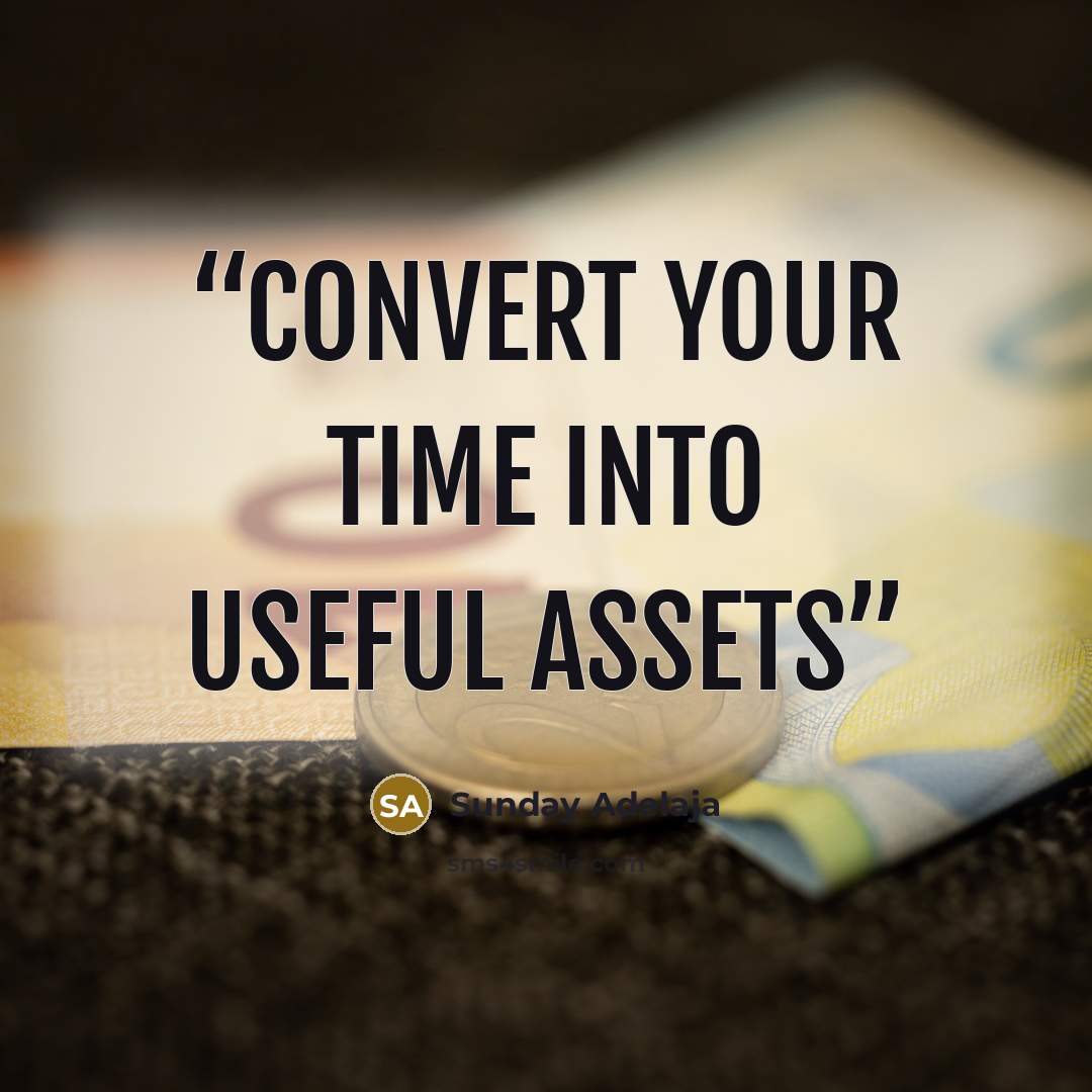 “Convert your time into useful assets” quote by Sunday Adelaja