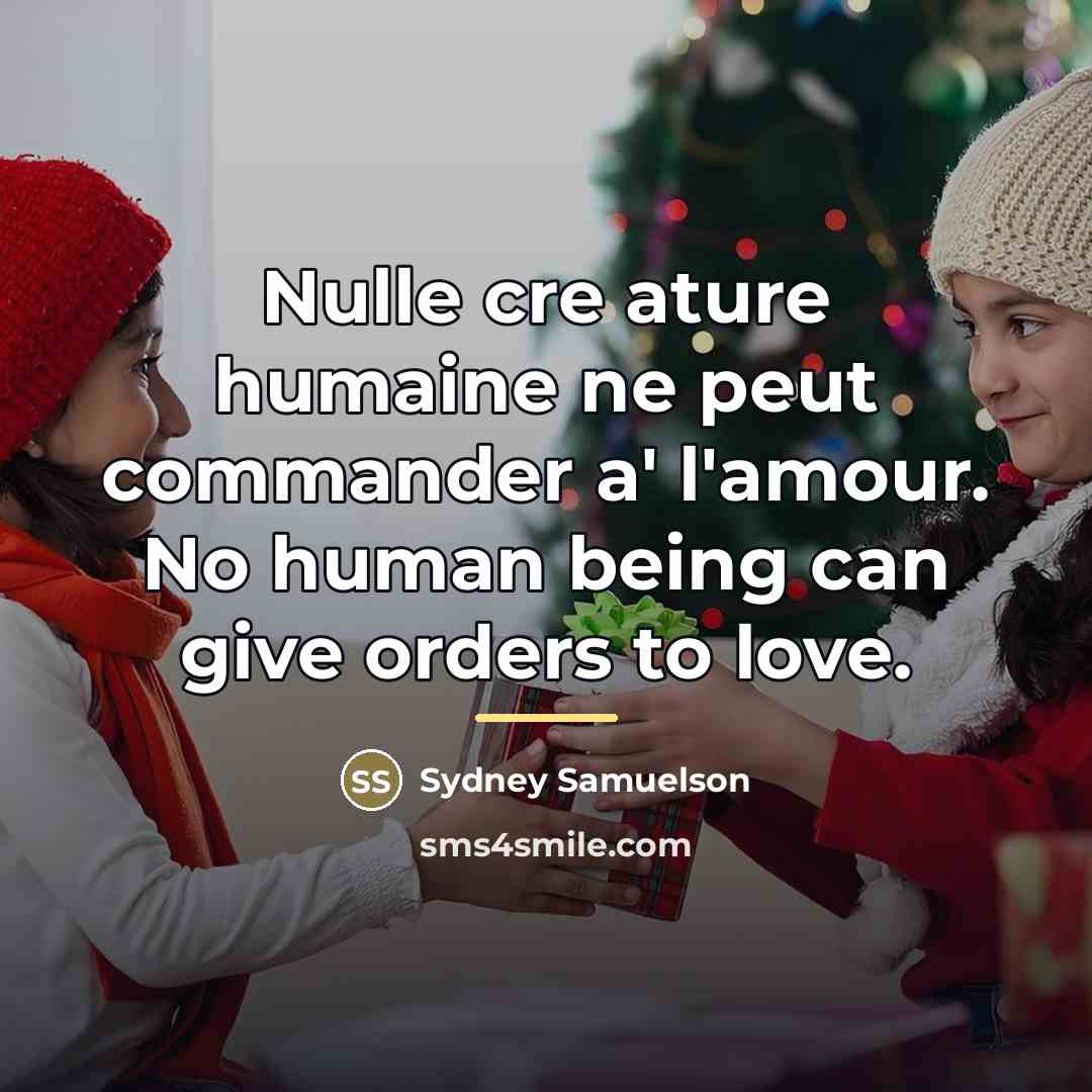“Nulle cre ature humaine ne peut commander a' l'amour. No…” quote by Sydney Samuelson