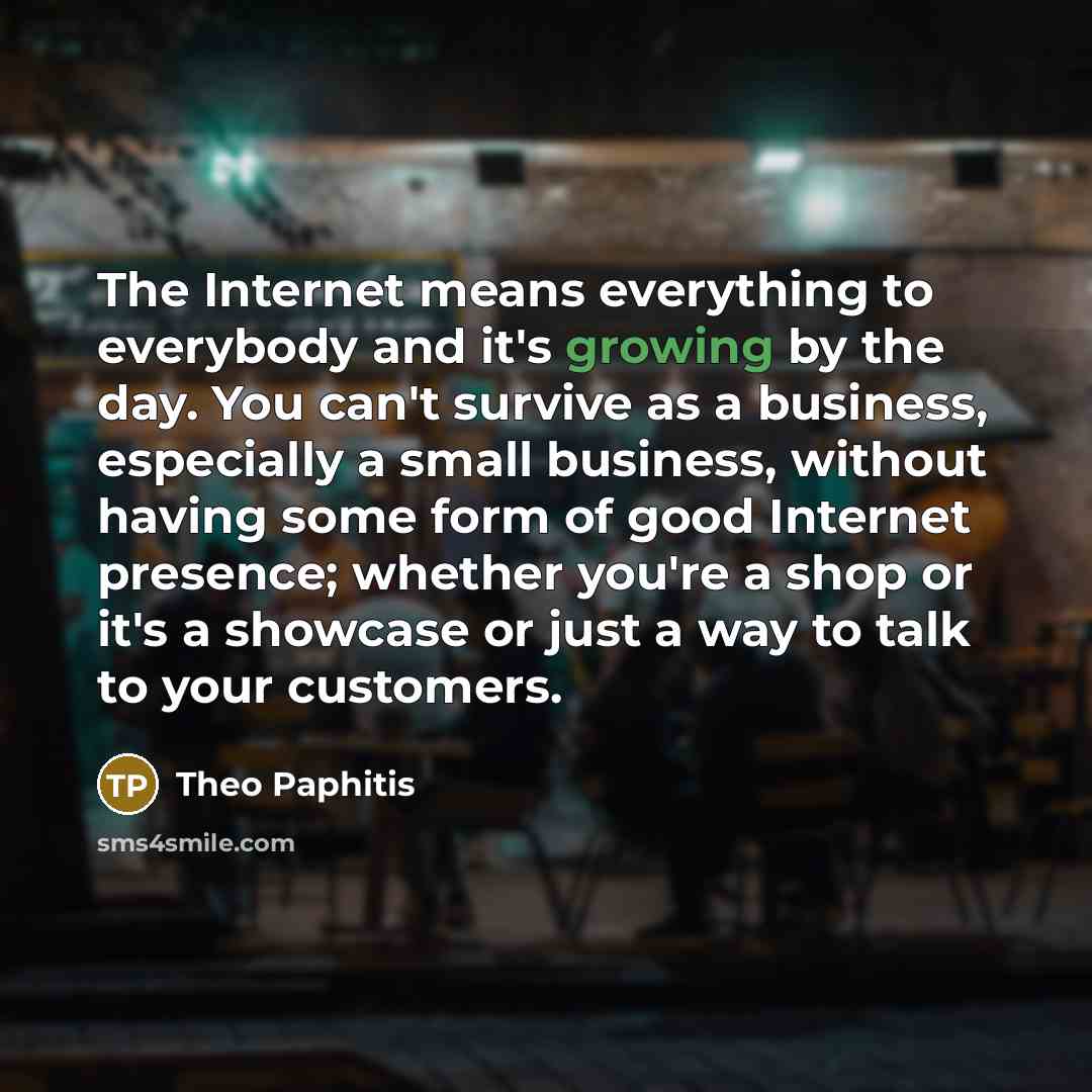 “The Internet means everything to everybody and it's growing by…” quote by Theo Paphitis